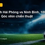 Nhận định Hải Phòng vs Ninh Bình 18h00 ngày 5/9