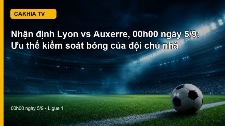 Nhận định Lyon vs Auxerre 00h00 ngày 5/9