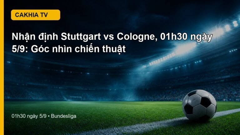 Nhận định Stuttgart vs Cologne 01h30 ngày 5/9