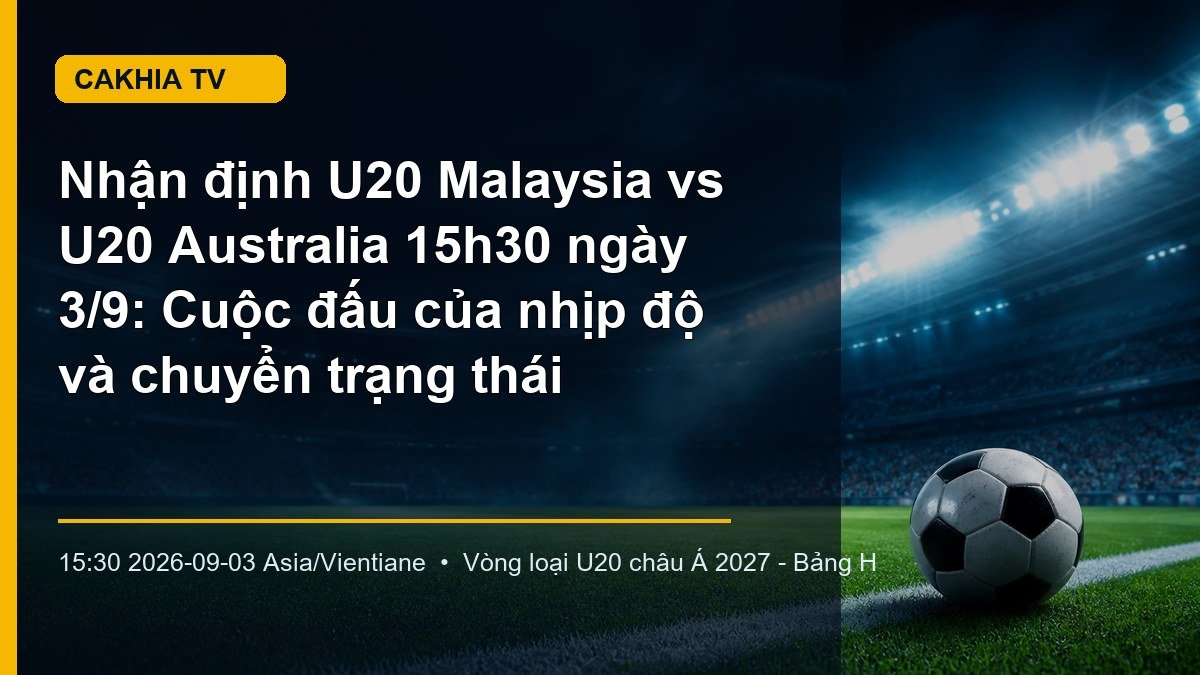 U20 Malaysia đối đầu U20 Australia tại bảng H vòng loại U20 châu Á 2027