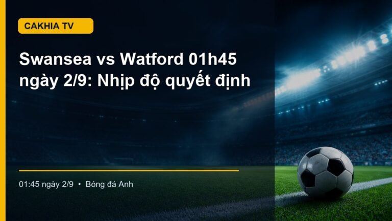 Hình minh họa Swansea vs Watford lúc 01:45 ngày 2/9